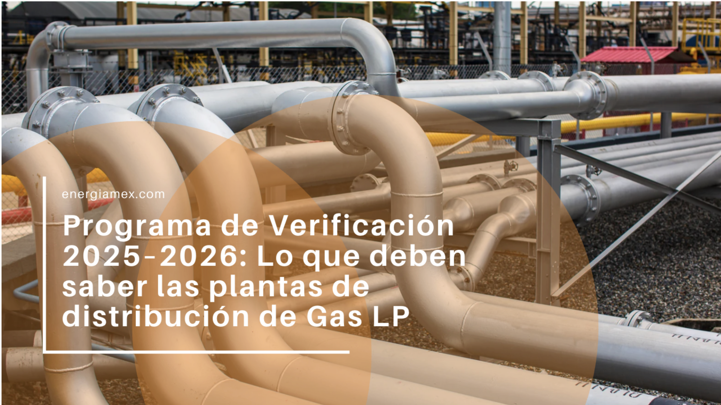 Programa de Verificación 2025–2026: Lo que deben saber las plantas de distribución de Gas LP ante la NOM-018-ASEA-2023